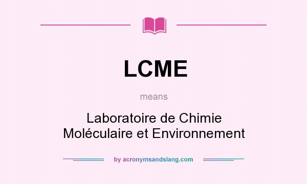 What does LCME mean? It stands for Laboratoire de Chimie Moléculaire et Environnement
