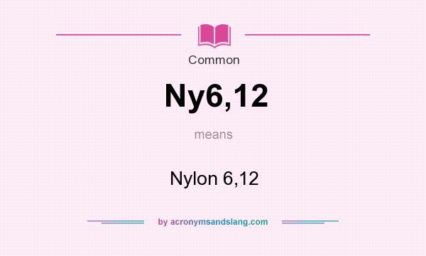 What does Ny6,12 mean? It stands for Nylon 6,12