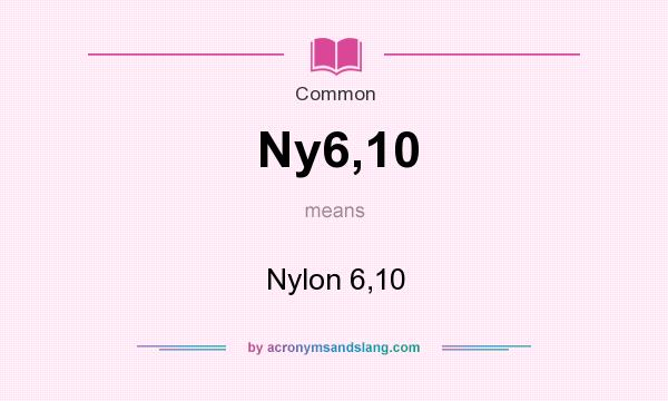 What does Ny6,10 mean? It stands for Nylon 6,10