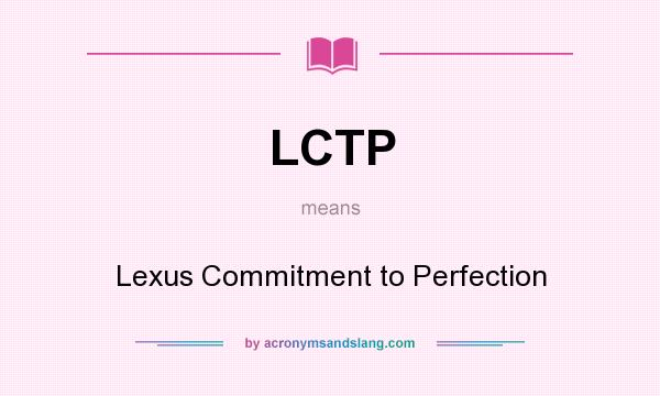 What does LCTP mean? It stands for Lexus Commitment to Perfection