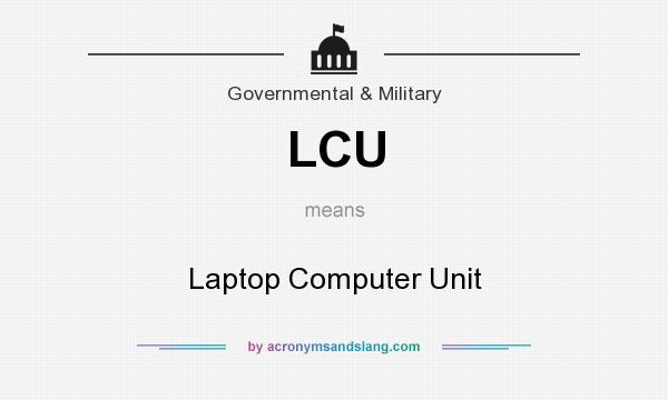 What does LCU mean? It stands for Laptop Computer Unit