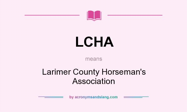 What does LCHA mean? It stands for Larimer County Horseman`s Association