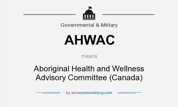 What does AHWAC mean? It stands for Aboriginal Health and Wellness Advisory Committee (Canada)