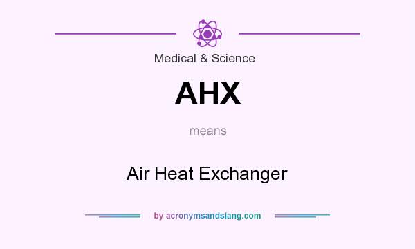 What does AHX mean? It stands for Air Heat Exchanger