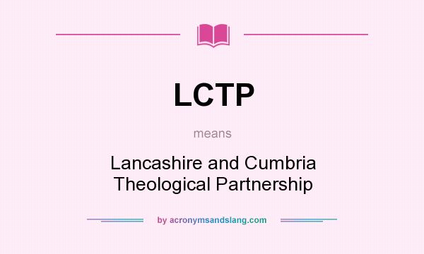 What does LCTP mean? It stands for Lancashire and Cumbria Theological Partnership