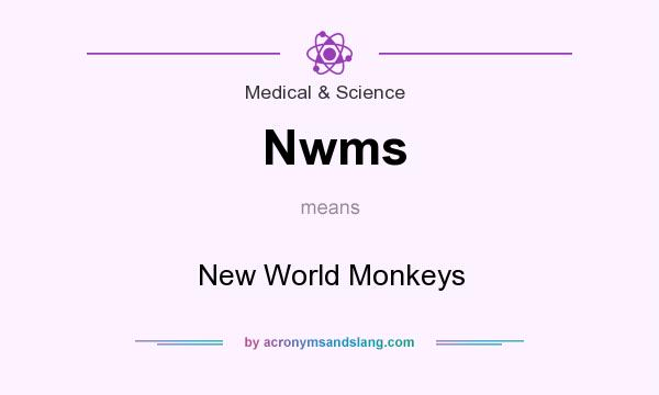 What does Nwms mean? It stands for New World Monkeys