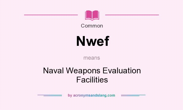 What does Nwef mean? It stands for Naval Weapons Evaluation Facilities