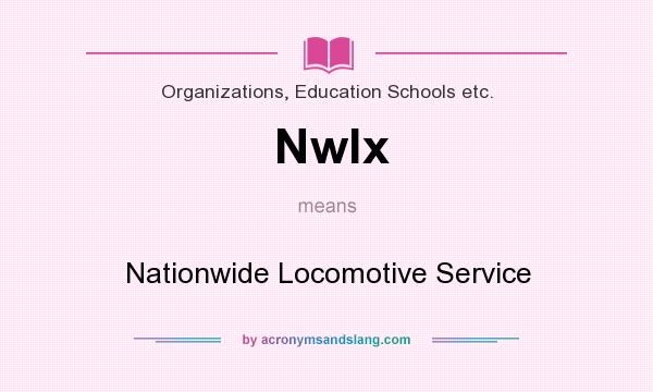 What does Nwlx mean? It stands for Nationwide Locomotive Service