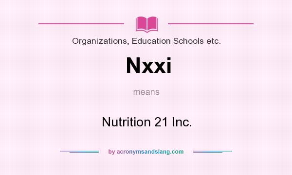 What does Nxxi mean? It stands for Nutrition 21 Inc.
