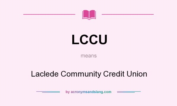 What does LCCU mean? It stands for Laclede Community Credit Union
