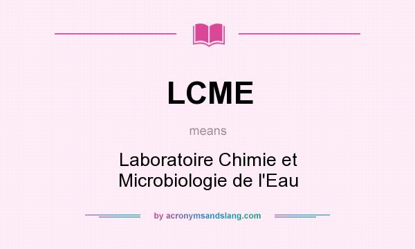 What does LCME mean? It stands for Laboratoire Chimie et Microbiologie de l`Eau