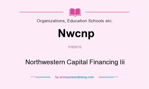 What does Nwcnp mean? It stands for Northwestern Capital Financing Iii