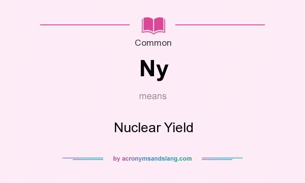What does Ny mean? It stands for Nuclear Yield