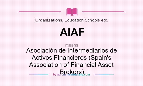 What does AIAF mean? It stands for Asociación de Intermediarios de Activos Financieros (Spain`s Association of Financial Asset Brokers)