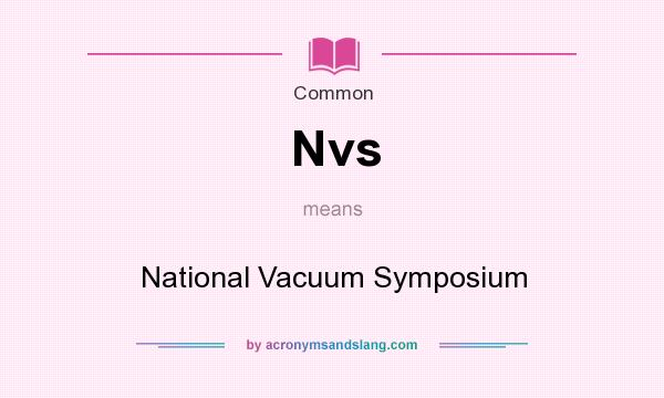 What does Nvs mean? It stands for National Vacuum Symposium