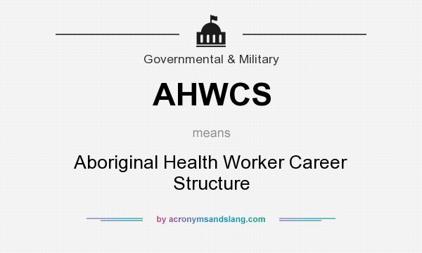 What does AHWCS mean? It stands for Aboriginal Health Worker Career Structure