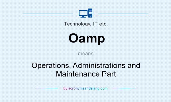 What does Oamp mean? It stands for Operations, Administrations and Maintenance Part