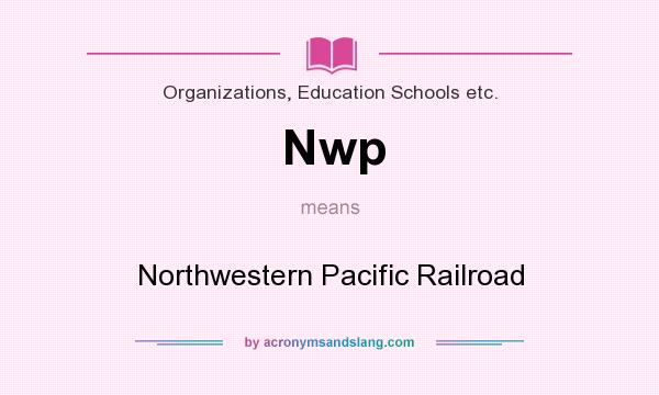 What does Nwp mean? It stands for Northwestern Pacific Railroad