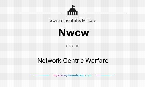 What does Nwcw mean? It stands for Network Centric Warfare