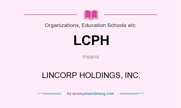 What does LCPH mean? It stands for LINCORP HOLDINGS, INC.