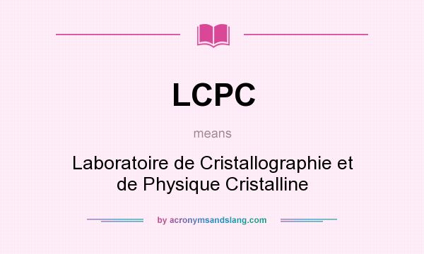 What does LCPC mean? It stands for Laboratoire de Cristallographie et de Physique Cristalline