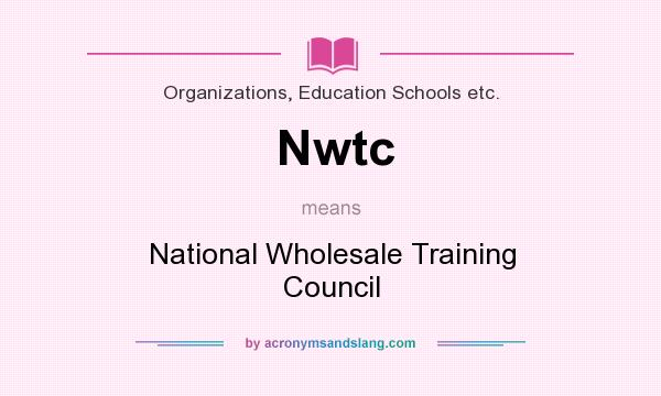What does Nwtc mean? It stands for National Wholesale Training Council