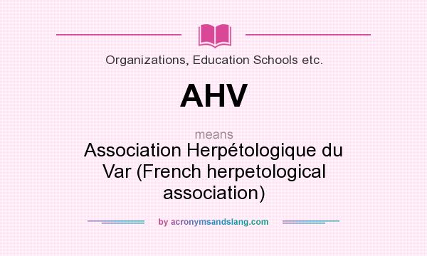 What does AHV mean? It stands for Association Herpétologique du Var (French herpetological association)