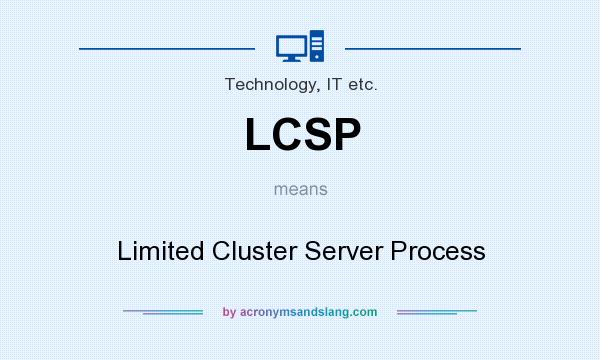 What does LCSP mean? It stands for Limited Cluster Server Process