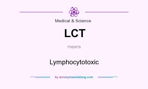 What does LCT mean? It stands for Lymphocytotoxic