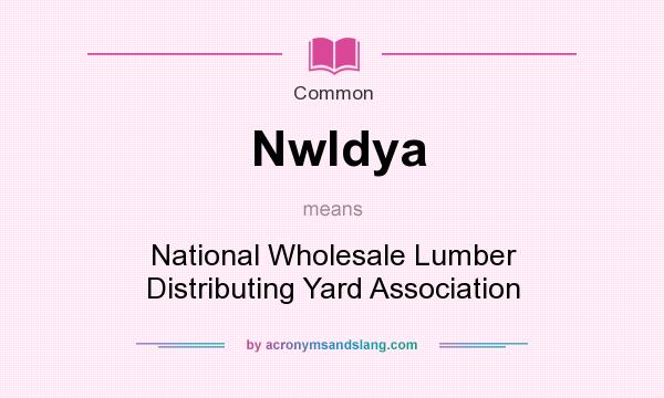 What does Nwldya mean? It stands for National Wholesale Lumber Distributing Yard Association