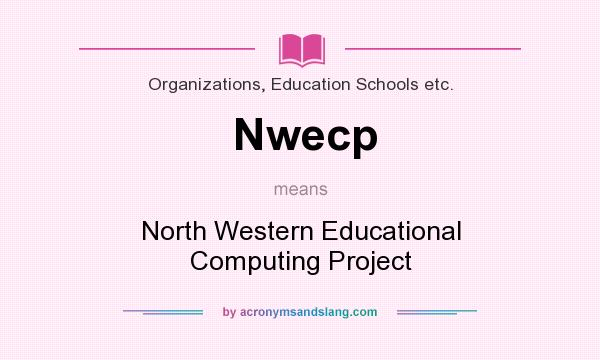 What does Nwecp mean? It stands for North Western Educational Computing Project