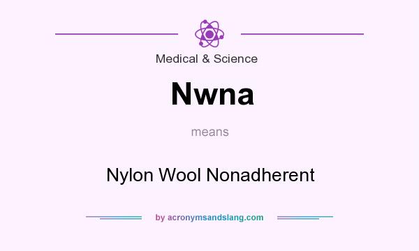What does Nwna mean? It stands for Nylon Wool Nonadherent