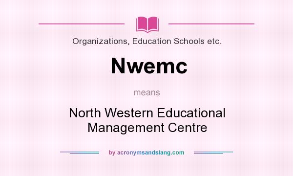 What does Nwemc mean? It stands for North Western Educational Management Centre