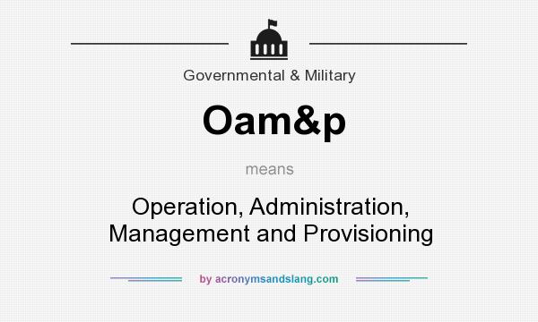 What does Oam&p mean? It stands for Operation, Administration, Management and Provisioning
