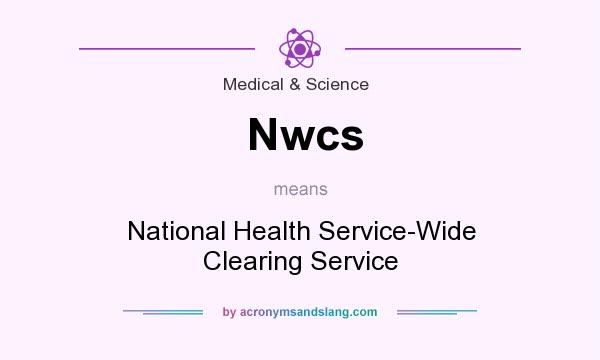 What does Nwcs mean? It stands for National Health Service-Wide Clearing Service