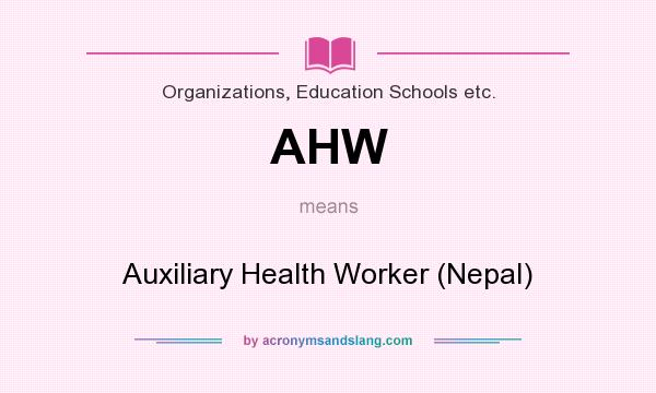 What does AHW mean? It stands for Auxiliary Health Worker (Nepal)