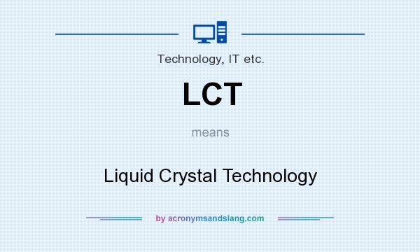 What does LCT mean? It stands for Liquid Crystal Technology
