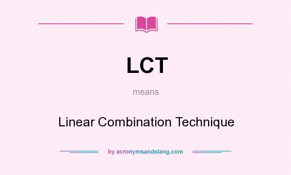 What does LCT mean? It stands for Linear Combination Technique