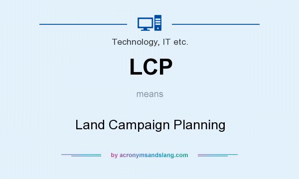 What does LCP mean? It stands for Land Campaign Planning