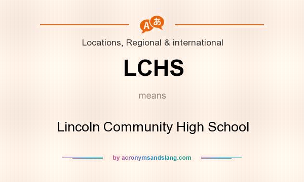 What does LCHS mean? It stands for Lincoln Community High School