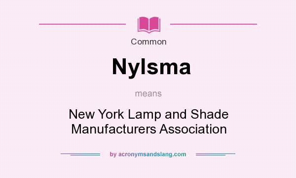 What does Nylsma mean? It stands for New York Lamp and Shade Manufacturers Association