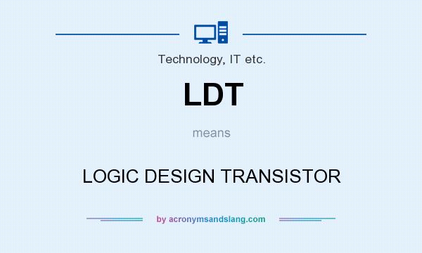 What does LDT mean? It stands for LOGIC DESIGN TRANSISTOR