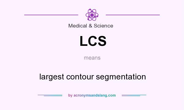 What does LCS mean? It stands for largest contour segmentation