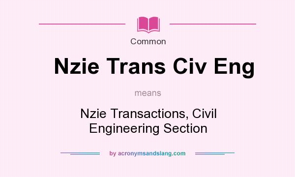 What does Nzie Trans Civ Eng mean? It stands for Nzie Transactions, Civil Engineering Section