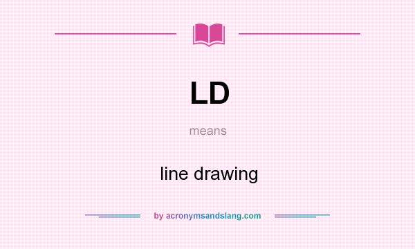 What does LD mean? It stands for line drawing