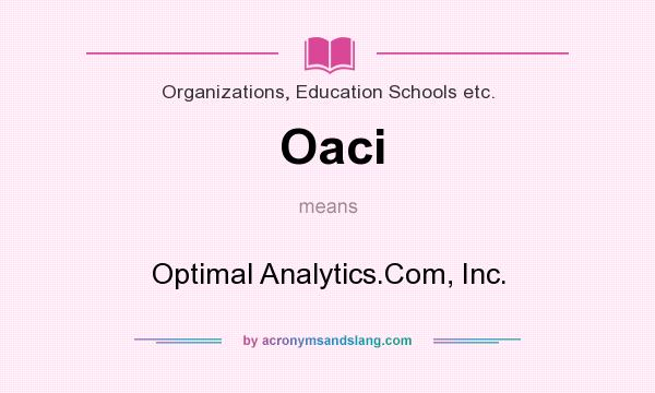 What does Oaci mean? It stands for Optimal Analytics.Com, Inc.