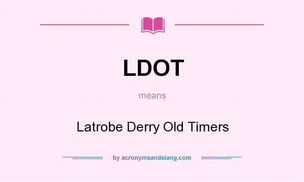 What does LDOT mean? It stands for Latrobe Derry Old Timers