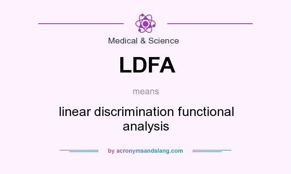 What does LDFA mean? It stands for linear discrimination functional analysis