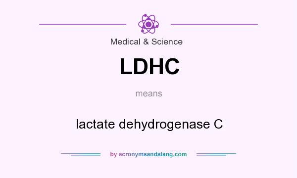 What does LDHC mean? It stands for lactate dehydrogenase C