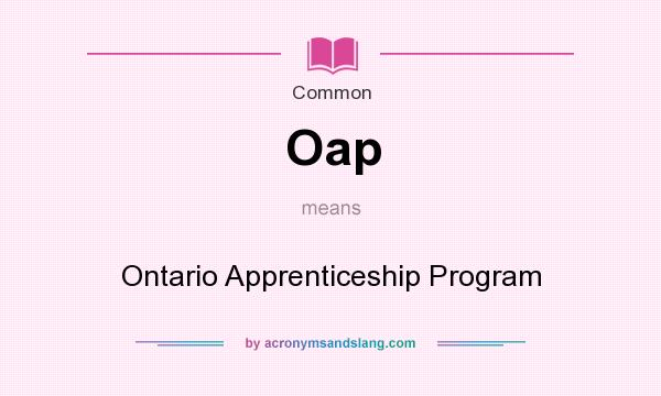 What does Oap mean? It stands for Ontario Apprenticeship Program
